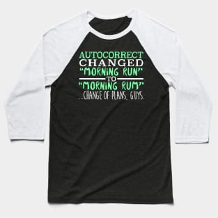 Autocorrect Changed Morning Run To Morning Rum... Change Of Plans Guys Baseball T-Shirt